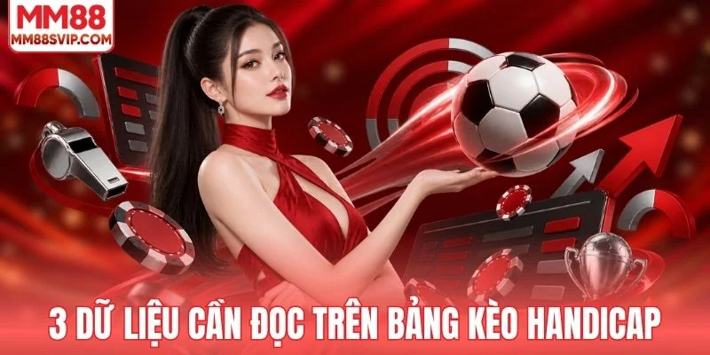 3 dữ liệu cần đọc trên bảng kèo handicap