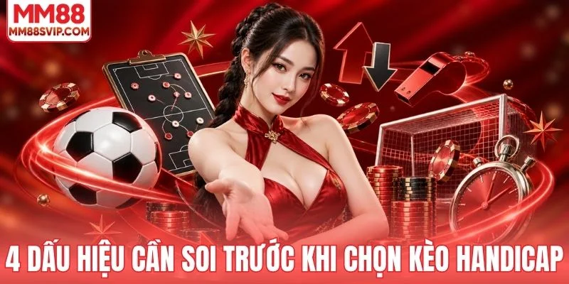 4 dấu hiệu cần soi trước khi chọn kèo handicap