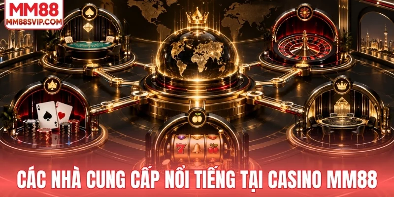 Các nhà cung cấp nổi bật tại casino MM88