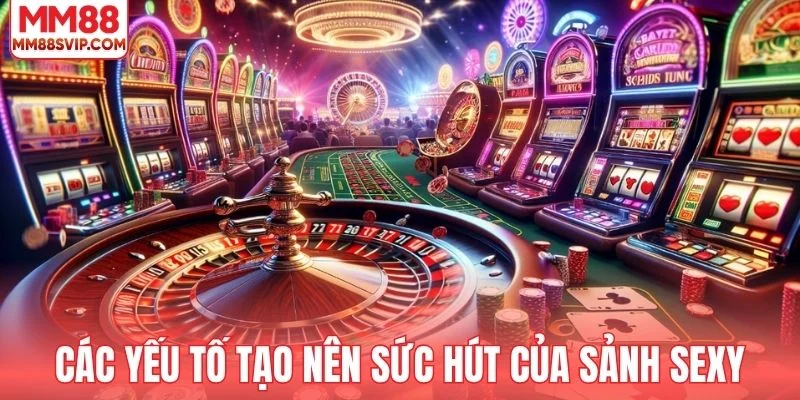 Các yếu tố tạo nên sức hút của sảnh Sexy