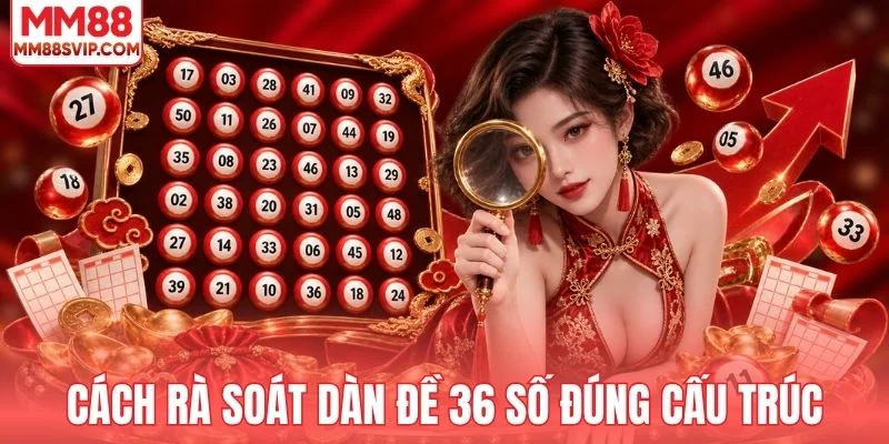 Cách rà soát dàn đề 36 số đúng cấu trúc