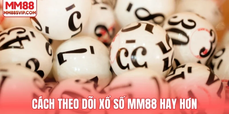 Cách theo dõi xổ số MM88 hiệu quả