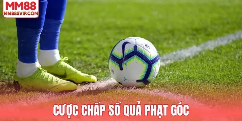 Cược chấp số quả phạt góc thắng lớn