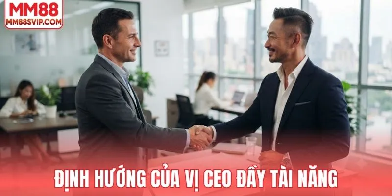 Định hướng của vị CEO đầy tài năng cho thương hiệu