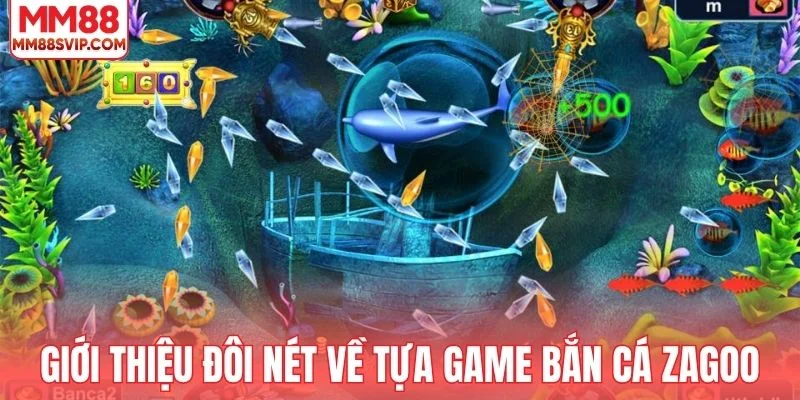 Giới thiệu đôi nét về tựa game bắn cá Zagoo
