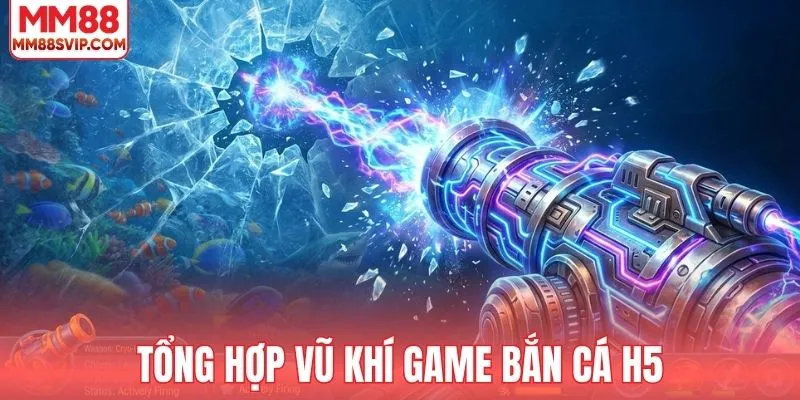 Hệ thống vũ khí được tích hợp trong game săn cá H5