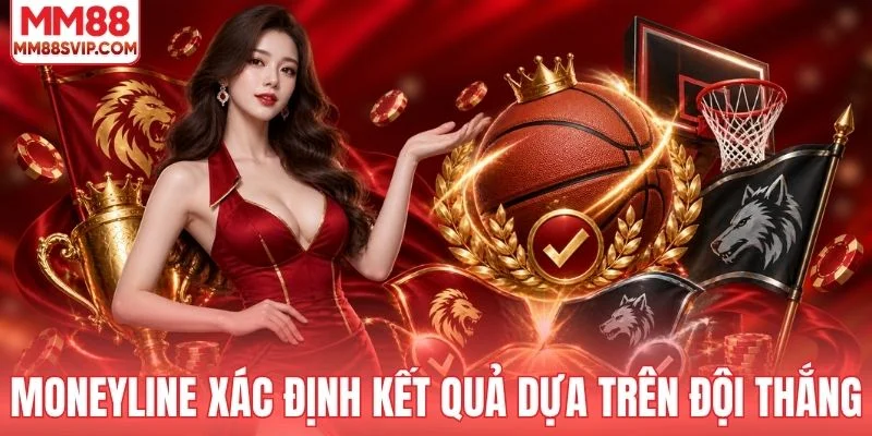 Moneyline xác định kết quả dựa trên đội thắng