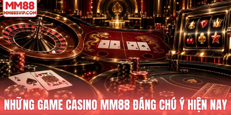 Những game casino MM88 đáng chú ý