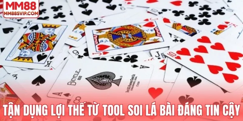 Tận dụng lợi thế từ tool soi lá bài đáng tin cậy