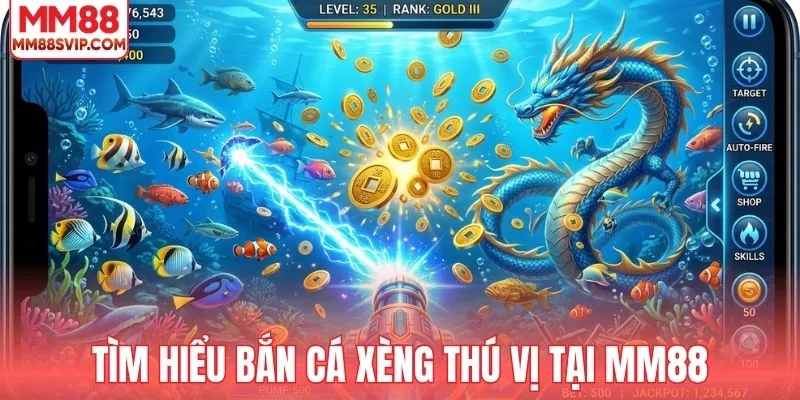 Tổng quan tựa game bắn cá xèng thú vị tại MM88