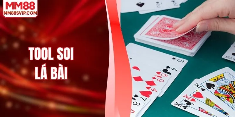 Tool Soi Lá Bài - Phân Tích Hiệu Quả Và Rủi Ro Cần Biết