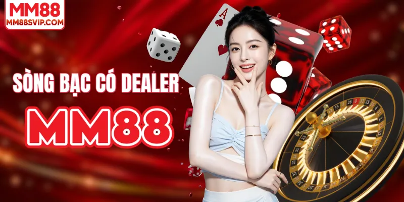Trải nghiệm sòng bạc có dealer