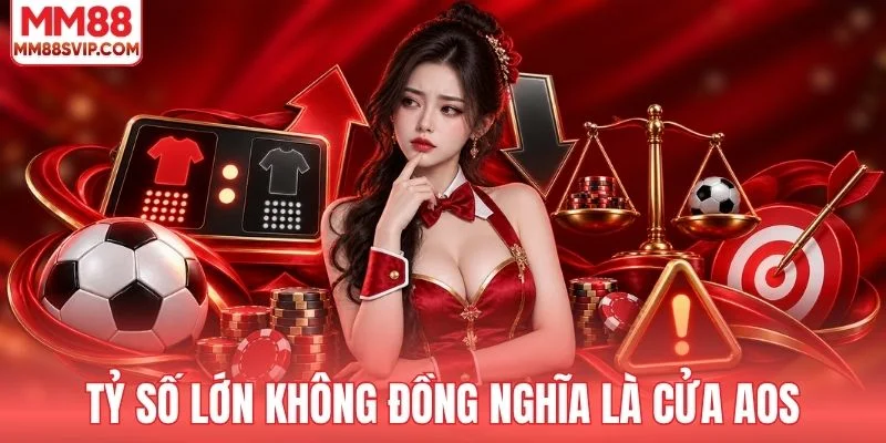 Tỷ số lớn không đồng nghĩa là cửa AOS