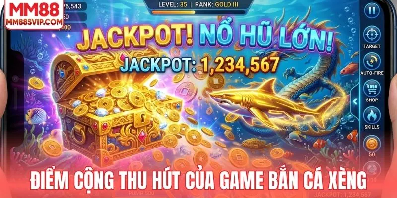 Ưu điểm thu hút người chơi tham gia săn cá xèng